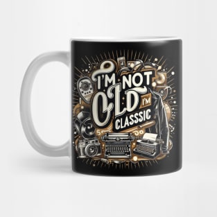 I'm not old i'm classic Mug